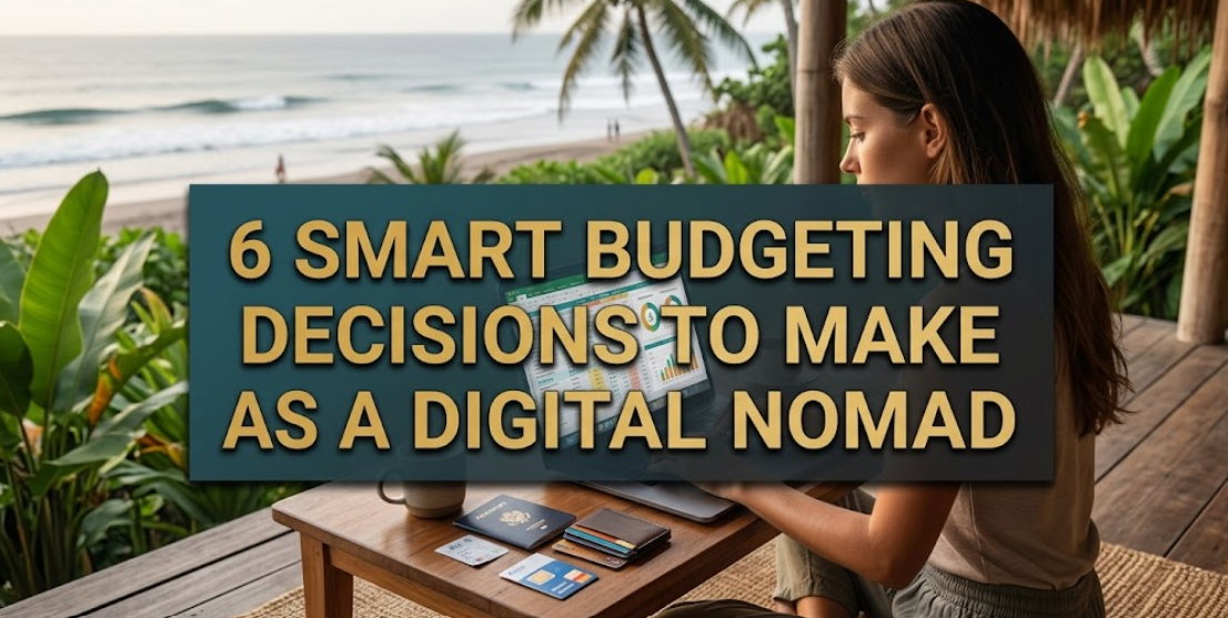 6 Smart Budgeting Decisions To Make As A Digital Nomad