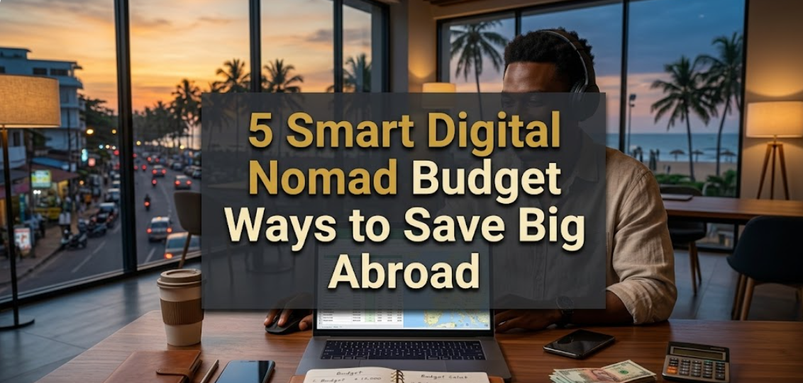 5 Smart Digital Nomad Budget Ways to Save Big Abroad